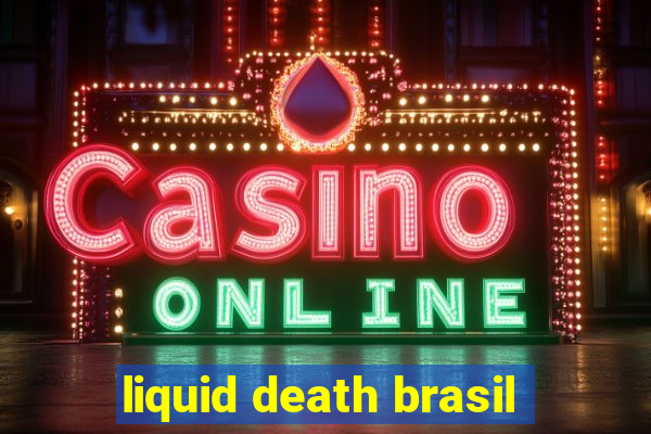 liquid death brasil