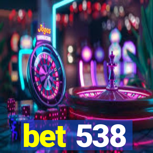 bet 538