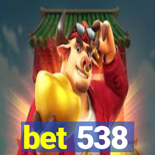 bet 538