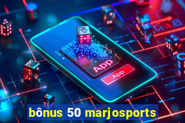 bônus 50 marjosports