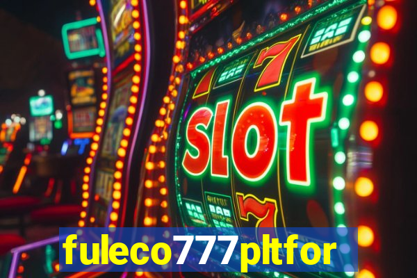 fuleco777pltfor