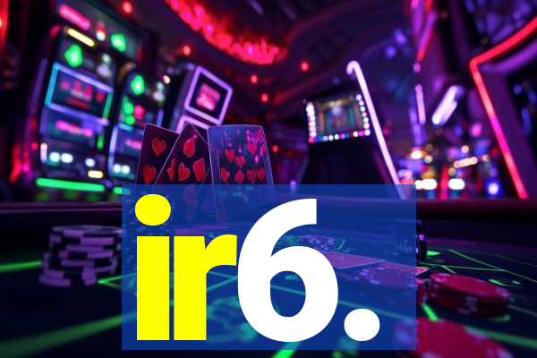 ir6.