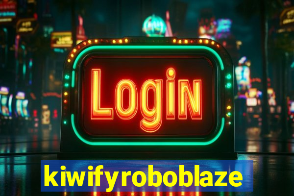 kiwifyroboblaze