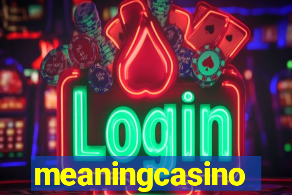 meaningcasino