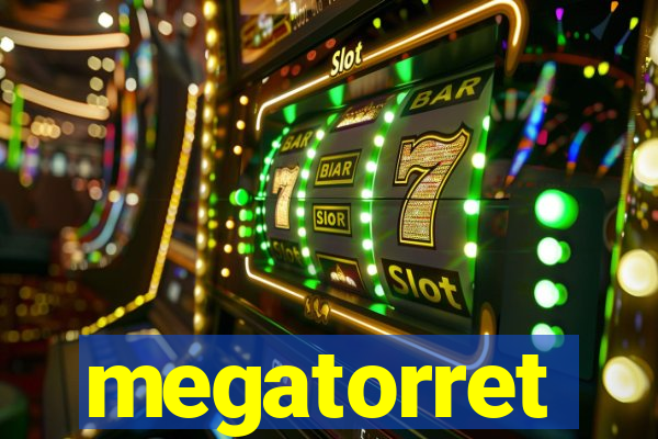 megatorret