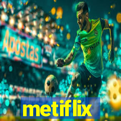 metiflix