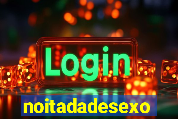 noitadadesexo