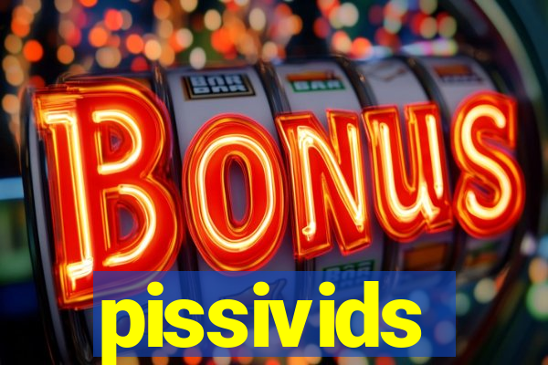 pissivids