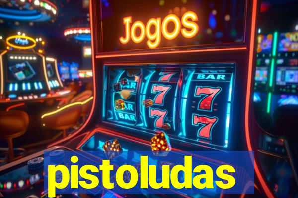 pistoludas