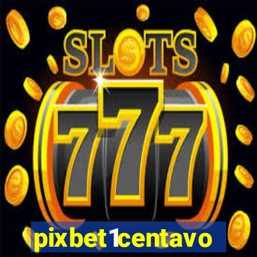 pixbet1centavo