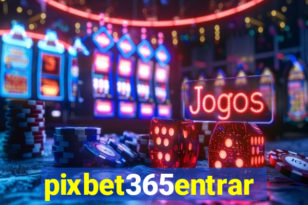 pixbet365entrar