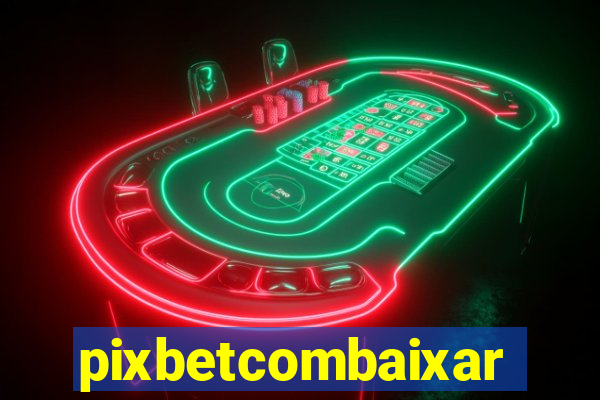 pixbetcombaixar