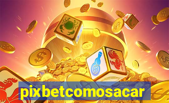 pixbetcomosacar