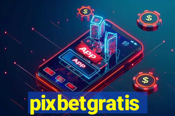 pixbetgratis