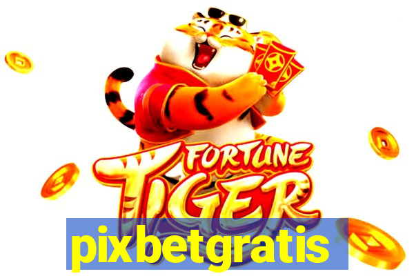 pixbetgratis