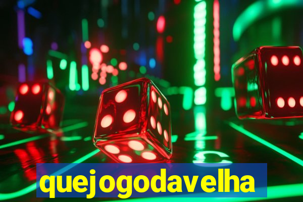 quejogodavelha