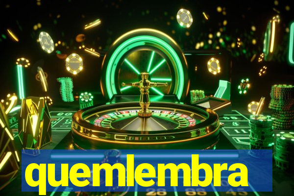 quemlembra