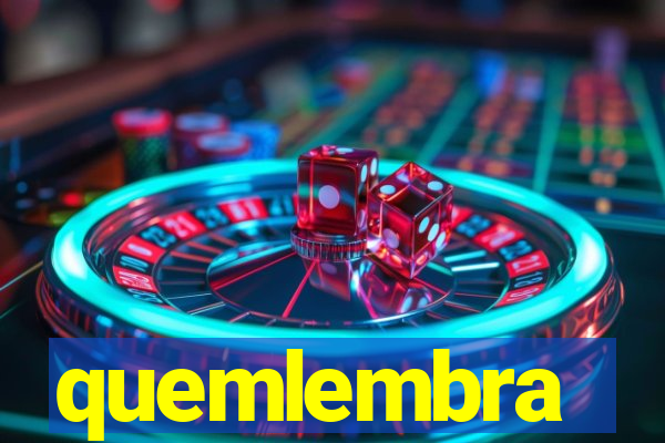 quemlembra