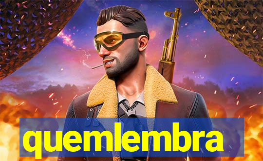 quemlembra