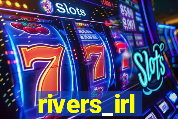 rivers_irl