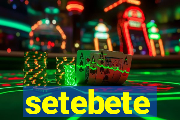 setebete