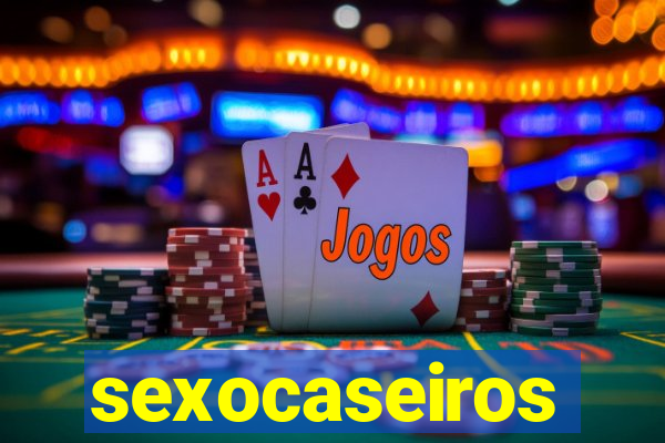 sexocaseiros