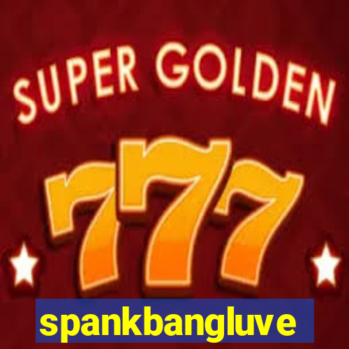 spankbangluve