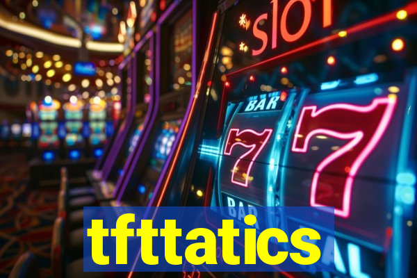 tfttatics