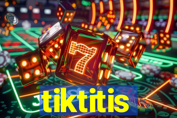 tiktitis