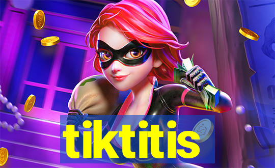 tiktitis