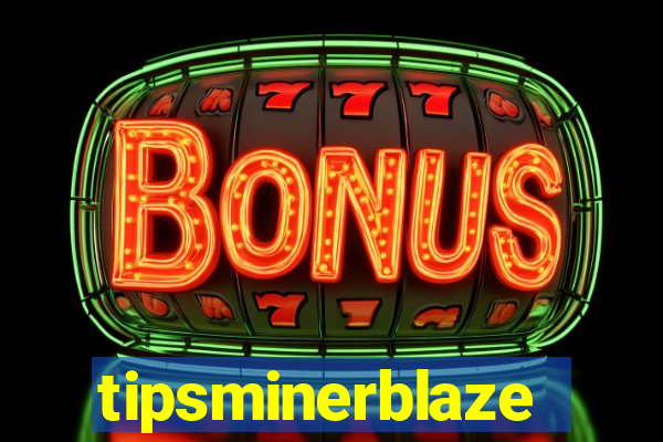 tipsminerblaze