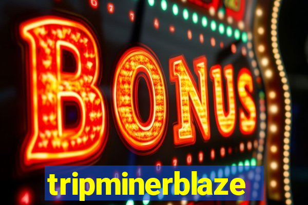 tripminerblaze