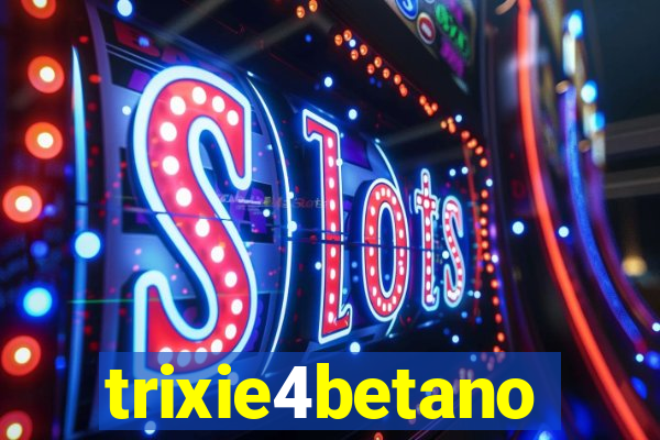 trixie4betano