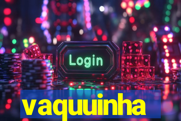 vaquuinha