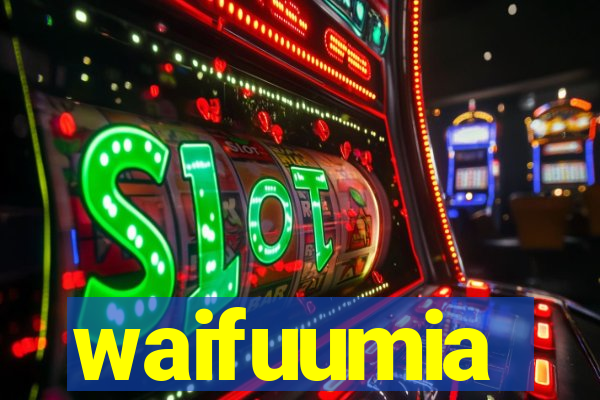 waifuumia