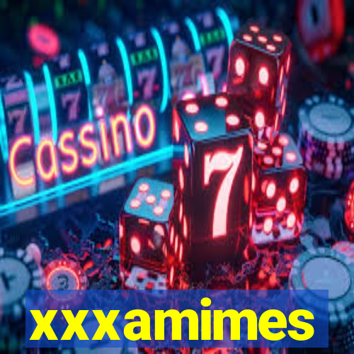 xxxamimes