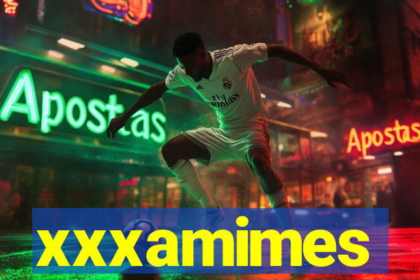 xxxamimes