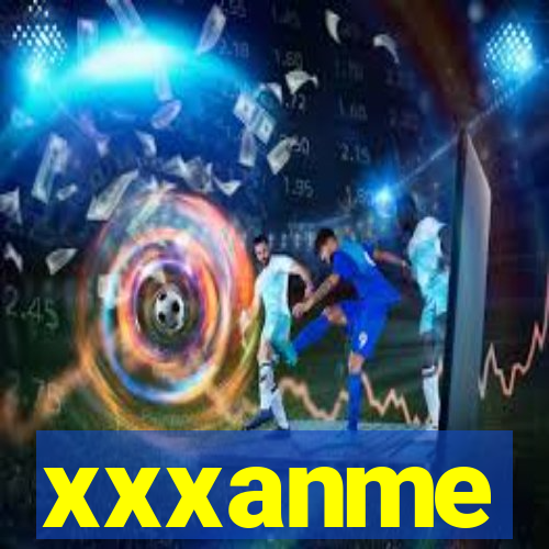 xxxanme