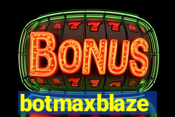 botmaxblaze