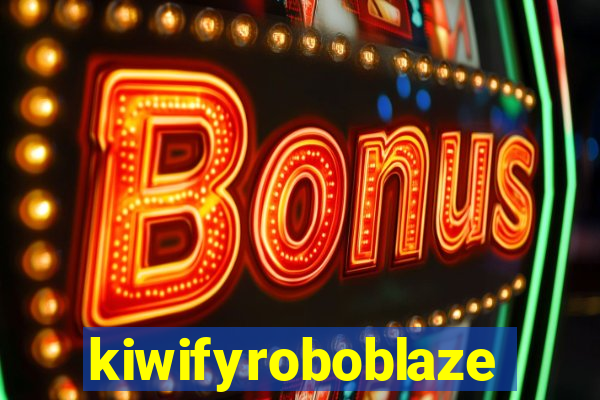 kiwifyroboblaze