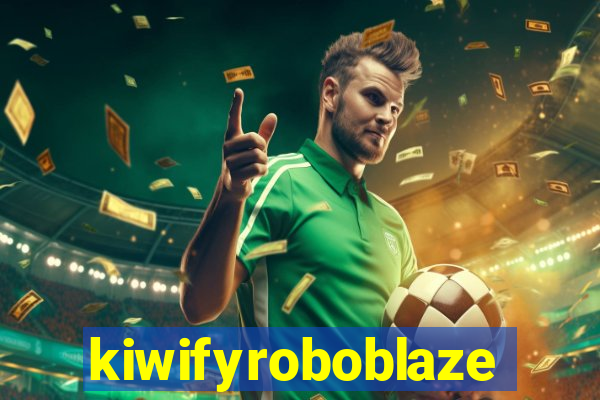 kiwifyroboblaze