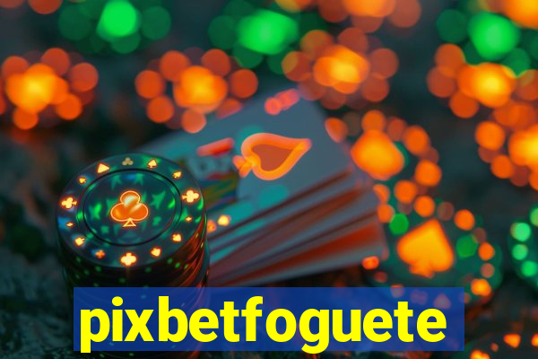 pixbetfoguete