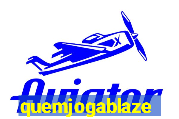 quemjogablaze