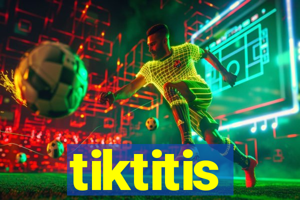 tiktitis