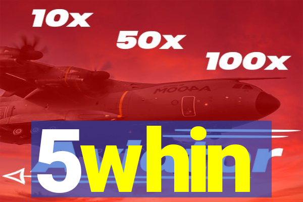 5whin