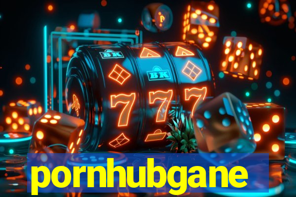 pornhubgane